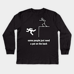 Sarcastic Men Funny Sayings Some People Just Need a Pat on the Back Kids Long Sleeve T-Shirt